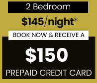 Book a 2 bedroom and get a $150 prepaid credit card